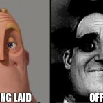 layoffs | GETTING LAID; OFF | image tagged in traumatized mr incredible | made w/ Imgflip meme maker