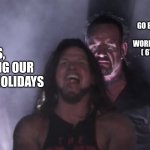 Do you realise that time goes quick 1 | HAVING TO GO BACK TO SCHOOL, COLLEGE, WORK, ETC TOMORROW ( 6TH OF JANUARY); US, ENJOYING OUR WINTER HOLIDAYS | image tagged in aj styles undertaker | made w/ Imgflip meme maker