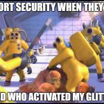 They're doing their best | AIRPORT SECURITY WHEN THEY FIND; THE GUARD WHO ACTIVATED MY GLITTER BOMB | image tagged in happy 2319 | made w/ Imgflip meme maker