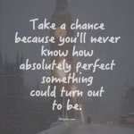 I think our chance has been absolutely perfect...