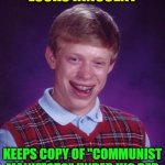 Bad Luck Brian Repurposed | LOOKS INNOCENT; KEEPS COPY OF "COMMUNIST MANIFESTO" UNDER HIS BED | image tagged in memes,bad luck brian,innocence,manifesto | made w/ Imgflip meme maker