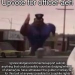 I hate zoos | Upvote for officer aerl; Ignore/dodge/commments/support aub/do anything that could possibly count as dodging/whine/_ of shame/you have witnessed the golden monkey/fall for this bait at anyway possible for zoophile rights | image tagged in officer aerl,memes,funny | made w/ Imgflip meme maker