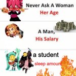 wow | a student; sleep amount | image tagged in never ask a woman her age | made w/ Imgflip meme maker