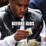 DIDDY | BEFORE KIDS | image tagged in diddy money | made w/ Imgflip meme maker