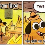 This Is Fine | house on fire; me still on fortnite | image tagged in memes,this is fine | made w/ Imgflip meme maker