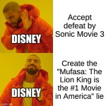 Disney should live and learn | Accept defeat by Sonic Movie 3; DISNEY; Create the "Mufasa: The Lion King is the #1 Movie in America" lie; DISNEY | image tagged in memes,drake hotline bling | made w/ Imgflip meme maker