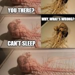 Can't sleep | WHAT'S UP; YOU THERE? WHY, WHAT'S WRONG? CAN'T SLEEP; I'M A BUNDLE OF NERVES | image tagged in nervous system thinking | made w/ Imgflip meme maker