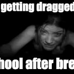 i dont want to go back!! | me getting dragged to; school after break | image tagged in gifs,memes,funny,school,relatable,break | made w/ Imgflip video-to-gif maker