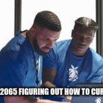 heheha | PEOPLE IN 2065 FIGURING OUT HOW TO CURE CANCER | image tagged in gifs,meme | made w/ Imgflip video-to-gif maker