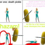 barbie and the death pickle | number one: death pickle; death pickle? hahaha that's it you picked a stupid pickle? what a gigantic joke; whazam! let this be a fair lesson lady never disrespect the death pickle | image tagged in memes,blank comic panel 2x2,barbie dies,pwned,pickles | made w/ Imgflip meme maker