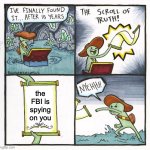 Bro just got spied | the FBI is spying on you | image tagged in memes,the scroll of truth,fbi,funny,worthless,meme | made w/ Imgflip meme maker