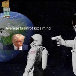 Always Has Been Meme | Average brainrot kids mind | image tagged in memes,always has been | made w/ Imgflip meme maker