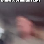 Why I can’t draw a straight line | ME TRYING TO DRAW A STRAIGHT LINE; MY HAND | image tagged in gifs,drawing | made w/ Imgflip video-to-gif maker