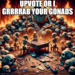 Unocore | UPVOTE OR I GRRRRAB YOUR GONADS | image tagged in unocore | made w/ Imgflip meme maker