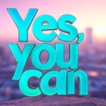 Yes, You Can