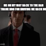 im so stupid | ME ON MY WAY BACK TO THE BAR TO THANK BRO FOR DRIVING ME BACK HOME: | image tagged in gifs,stupid | made w/ Imgflip video-to-gif maker