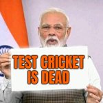 Test Cricket Is Dead | TEST CRICKET
IS DEAD | image tagged in modi ji corona,cricket,narendra modi,india,sports,australia | made w/ Imgflip meme maker