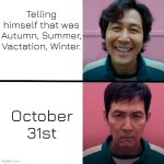 yeah | Telling himself that was Autumn, Summer, Vactation, Winter. October 31st | image tagged in squid game season 1 vs season 2 | made w/ Imgflip meme maker