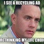 Choices retought | I SEE A RECYCLING AD; ME RETHINKING MY LIFE CHOICES | image tagged in memes,and just like that | made w/ Imgflip meme maker