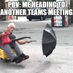 Best way to another pointless meeting | POV: ME HEADING TO ANOTHER TEAMS MEETING | image tagged in bucket ride | made w/ Imgflip meme maker