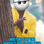 Codeblade rubbing his hands together. | LURKING IN THE BLOCKCHAIN &; WAITING FOR THE PERFECT DIP TO APE INTO. | image tagged in codeblade rubbing his hands together | made w/ Imgflip meme maker