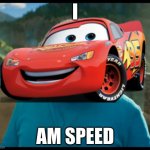 I am speed. | I; AM SPEED | image tagged in i am steve,i am speed,cars,minecraft | made w/ Imgflip meme maker