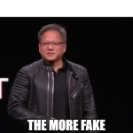 All of GPUs you buy Meme | THE MORE GPU YOU BUY; THE MORE FAKE FRAMES YOU GET | image tagged in all of gpus you buy meme,memes,funny | made w/ Imgflip meme maker