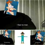 I fear no man | image tagged in i fear no man,funny,funny memes,memes,stop reading the tags,i said stop | made w/ Imgflip meme maker