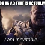 Really annoying | THAT ONE X ON AN AD THAT IS ACTUALLY CLICKBAIT: | image tagged in i am inevitable,funny,funny memes,why are you reading this | made w/ Imgflip meme maker