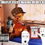 New imgflip users be like: | NEW IMGFLIP USERS MAKING MEMES BE LIKE; GANGSTA POOH | image tagged in winking pooh doll,new user,new users,memes,cringe | made w/ Imgflip meme maker