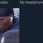 Me in Public / My Headphones