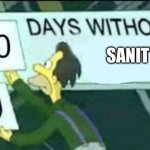 0 days without (Lenny, Simpsons) | SANITY | image tagged in 0 days without lenny simpsons | made w/ Imgflip meme maker