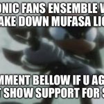 i reckon this be popluar in next 24hrs | SONIC FANS ENSEMBLE WE MUST TAKE DOWN MUFASA LION KING; COMMENT BELLOW IF U AGREE OR JUST SHOW SUPPORT FOR SONIC 3 | image tagged in sonic the hedgehog,sonic movie,sonic,meme | made w/ Imgflip meme maker