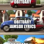 . | OBITUARY; OBITUARY JAMSDX LYRICS; OBITUARY JAMSDX LYRICS CATTYCODES COVER | image tagged in gru despicable me car | made w/ Imgflip meme maker