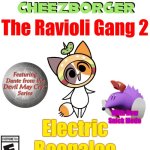 Back at It Again with Cheezborger | The Ravioli Gang 2; With New Snick Mode; Electric Boogaloo | image tagged in blank xbox one case | made w/ Imgflip meme maker