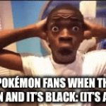 OMG | WHITE POKÉMON FANS WHEN THEIR SON IS BORN AND IT’S BLACK: (IT’S A SHINY) | image tagged in gifs,fun,memes,pokemon | made w/ Imgflip video-to-gif maker