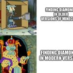 e | FINDING DIAMONDS IN OLDER VERSIONS OF MINECRAFT; FINDING DIAMONDS IN MODERN VERSION | image tagged in poor squidward to rich squidward,minecraft,minecraft movie,minecraft 2 | made w/ Imgflip meme maker