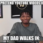 KOT4Q Embarrassed | WHEN I MAKE PRETEND YOUTUBE VIDEOS IN THE MIRROR; MY DAD WALKS IN: | image tagged in kot4q embarrassed | made w/ Imgflip meme maker