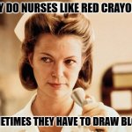 Daily Bad Dad Joke January 8, 2024 | WHY DO NURSES LIKE RED CRAYONS? SOMETIMES THEY HAVE TO DRAW BLOOD. | image tagged in nurse ratched | made w/ Imgflip meme maker