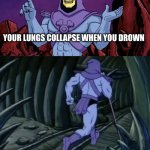 Until we meet again | YOUR LUNGS COLLAPSE WHEN YOU DROWN; UNTIL WE MEET AGAIN | image tagged in skeletor until we meet again,facts,fun fact,random bullshit go | made w/ Imgflip meme maker