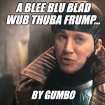 Gambit by Gumbo | A BLEE BLU BLAD
WUB THUBA FRUMP... BY GUMBO | image tagged in gambit tatum,funny memes,gumbo | made w/ Imgflip meme maker