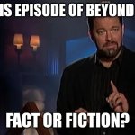 Jonathan frakes | WAS THIS EPISODE OF BEYOND BELIEF... FACT OR FICTION? | image tagged in jonathan frakes | made w/ Imgflip meme maker