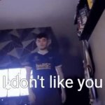 Hey you I don't like you GIF Template