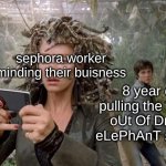 Sephora Kids be like | sephora worker minding their buisness; 8 year old pulling the "yOuR oUt Of DrUnK eLePhAnT sIrRrR" | image tagged in percy jackson sneaks behind medusa,sephora kids,sephora,drunk elephant | made w/ Imgflip meme maker