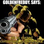 GoldenFreddy. Says: Go To CursedComments motherf-