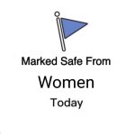 Marked Safe From | Women | image tagged in memes,marked safe from,women,fear of women,funny | made w/ Imgflip meme maker