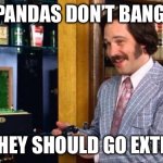 Brian Fantana | PANDAS DON’T BANG; SO THEY SHOULD GO EXTINCT | image tagged in brian fantana,panda,evolution | made w/ Imgflip meme maker