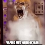 idk | VAPING MFS WHEN OXYGEN ISN'T WATERMELON ICE FLAVORED | image tagged in gifs,tweaking,vape,real | made w/ Imgflip video-to-gif maker