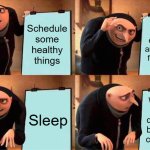 Gru's Plan | Schedule some healthy things; Put exercises and healthy food there; Sleep; Wake up to be distracted by AI Sad cat videos | image tagged in memes,gru's plan | made w/ Imgflip meme maker