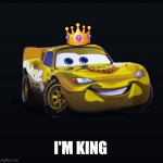 Lightning McKing | 👑; I'M KING | image tagged in memes,lightning mcqueen,king,cars,i am speed,golden | made w/ Imgflip meme maker